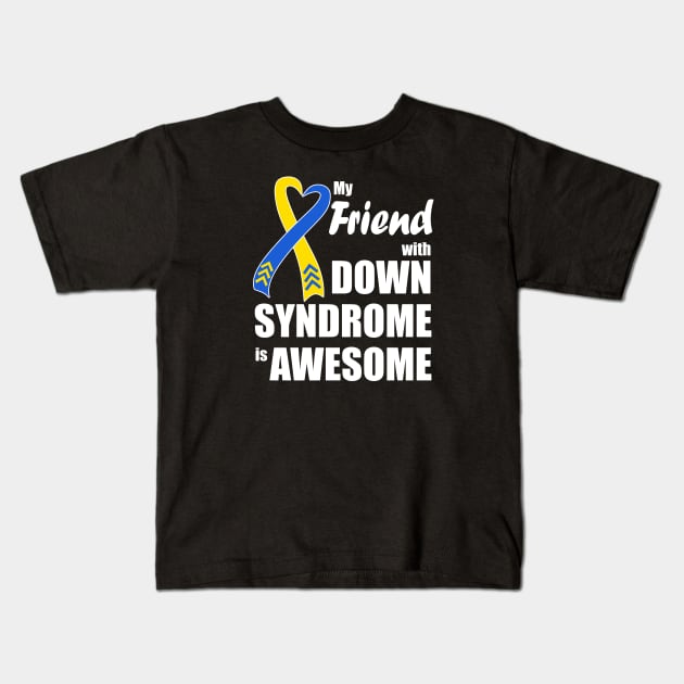 My Friend with Down Syndrome is Awesome Kids T-Shirt by A Down Syndrome Life